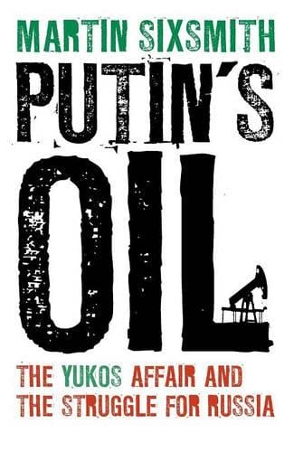 Putin's Oil: The Yukos Affair and the Struggle for Russia (Hardback)