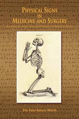 Physical Signs in Medicine & Surgery: An Atlas of Rare, Lost and Forgotten Physical Signs (Paperback)