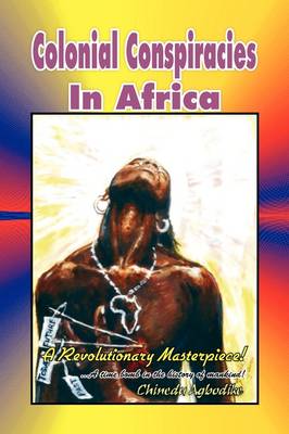 Colonial Conspiracies in Africa by Chinedu Agbodike | Waterstones