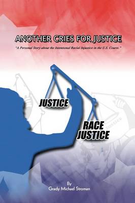 Another Cries for Justice: ''A Personal Story about the Intentional Racial Injustice in the U.S. Courts'' (Paperback)