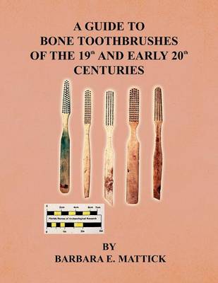 A Guide to Bone Toothbrushes of the 19th and Early 20th Centuries (Paperback)