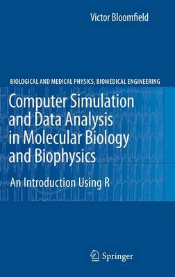 Computer Simulation and Data Analysis in Molecular Biology and Biophysics: An Introduction Using R - Biological and Medical Physics, Biomedical Engineering (Hardback)