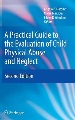 A Practical Guide to the Evaluation of Child Physical Abuse and Neglect (Hardback)