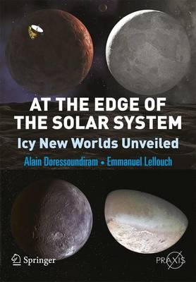 At the Edge of the Solar System: Icy New Worlds Unveiled - Springer Praxis Books (Paperback)