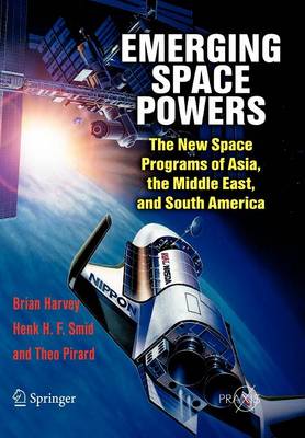 Emerging Space Powers: The New Space Programs of Asia, the Middle East and South-America - Springer Praxis Books (Paperback)