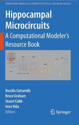 Hippocampal Microcircuits: A Computational Modeler's Resource Book - Springer Series in Computational Neuroscience 5 (Hardback)