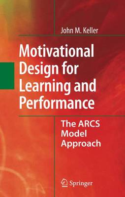 Motivational Design for Learning and Performance: The ARCS Model Approach (Hardback)