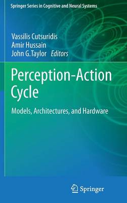 Perception-Action Cycle: Models, Architectures, and Hardware - Springer Series in Cognitive and Neural Systems (Hardback)