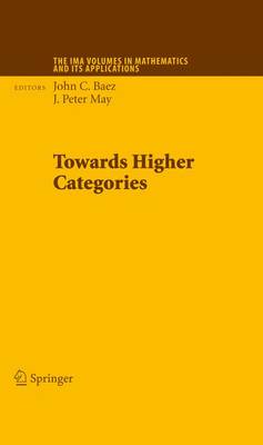 Towards Higher Categories - The IMA Volumes in Mathematics and its Applications 152 (Hardback)