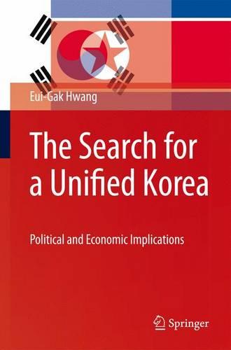 The Search for a Unified Korea: Political and Economic Implications (Hardback)