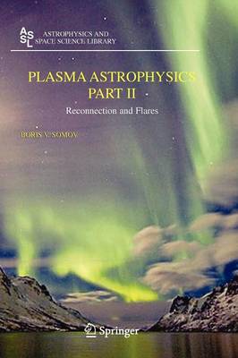 Plasma Astrophysics, Part II: Reconnection and Flares - Astrophysics and Space Science Library 341 (Paperback)
