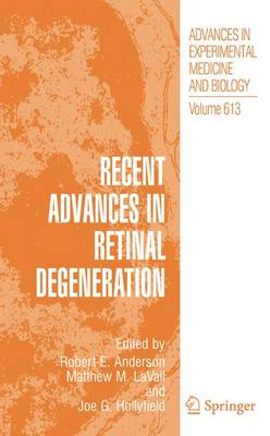 Recent Advances In Retinal Degeneration - Advances in Experimental Medicine and Biology 613 (Paperback)