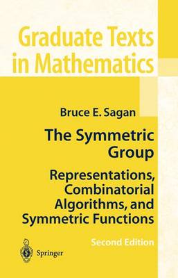 The Symmetric Group: Representations, Combinatorial Algorithms, and Symmetric Functions - Graduate Texts in Mathematics 203 (Paperback)