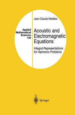 Acoustic and Electromagnetic Equations: Integral Representations for Harmonic Problems - Applied Mathematical Sciences 144 (Paperback)