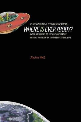 If the Universe Is Teeming with Aliens ... WHERE IS EVERYBODY?: Fifty Solutions to the Fermi Paradox and the Problem of Extraterrestrial Life (Paperback)