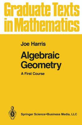 Algebraic Geometry: A First Course - Graduate Texts in Mathematics 133 (Paperback)