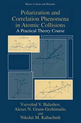 Polarization and Correlation Phenomena in Atomic Collisions: A Practical Theory Course - Physics of Atoms and Molecules (Paperback)