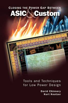 Closing the Power Gap between ASIC & Custom: Tools and Techniques for Low Power Design (Paperback)