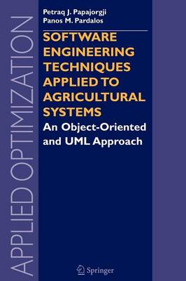 Software Engineering Techniques Applied to Agricultural Systems: An Object-Oriented and UML Approach - Applied Optimization 100 (Paperback)