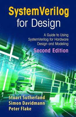 SystemVerilog for Design Second Edition: A Guide to Using SystemVerilog for Hardware Design and Modeling (Paperback)