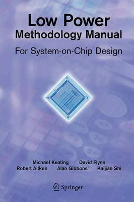 Low Power Methodology Manual: For System-on-Chip Design - Integrated Circuits and Systems (Paperback)
