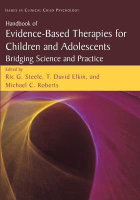 Handbook of Evidence-Based Therapies for Children and Adolescents: Bridging Science and Practice - Issues in Clinical Child Psychology (Paperback)
