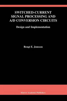 Switched-Current Signal Processing and A/D Conversion Circuits: Design and Implementation - The Springer International Series in Engineering and Computer Science 561 (Paperback)