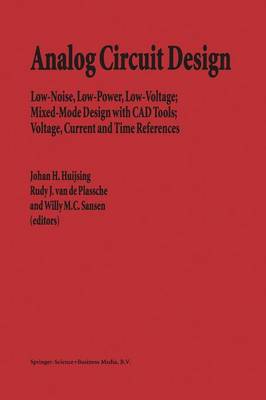 Analog Circuit Design: Low-Noise, Low-Power, Low-Voltage; Mixed-Mode Design with CAD Tools; Voltage, Current and Time References (Paperback)