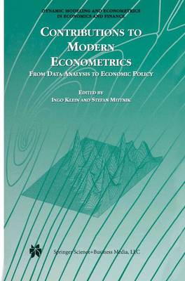 Contributions to Modern Econometrics: From Data Analysis to Economic Policy - Dynamic Modeling and Econometrics in Economics and Finance 4 (Paperback)