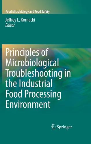 Principles of Microbiological Troubleshooting in the Industrial Food Processing Environment - Food Microbiology and Food Safety (Hardback)