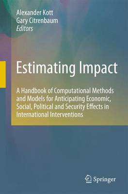 Estimating Impact: A Handbook of Computational Methods and Models for Anticipating Economic, Social, Political and Security Effects in International Interventions (Hardback)