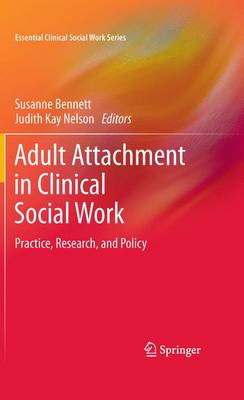 Adult Attachment in Clinical Social Work: Practice, Research, and Policy - Essential Clinical Social Work Series (Hardback)