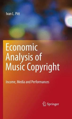 Economic Analysis of Music Copyright: Income, Media and Performances (Hardback)