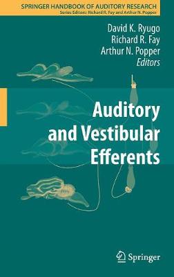 Auditory and Vestibular Efferents - Springer Handbook of Auditory Research 38 (Hardback)
