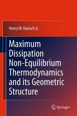 Maximum Dissipation Non-Equilibrium Thermodynamics and its Geometric Structure (Hardback)