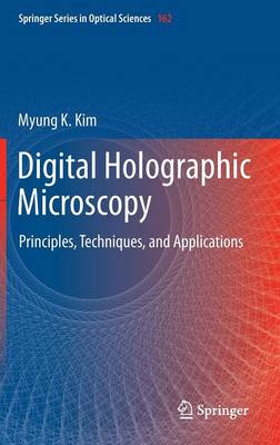 Digital Holographic Microscopy: Principles, Techniques, and Applications - Springer Series in Optical Sciences 162 (Hardback)