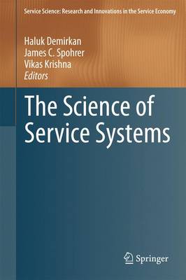 The Science of Service Systems - Service Science: Research and Innovations in the Service Economy (Hardback)