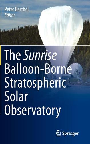 The Sunrise Balloon-Borne Stratospheric Solar Observatory (Hardback)