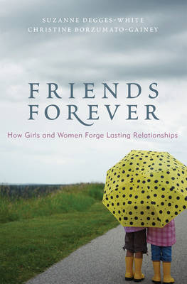 Friends Forever: How Girls and Women Forge Lasting Relationships (Paperback)