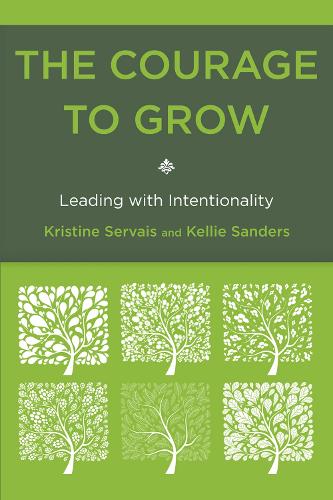 The Courage to Grow: Leading with Intentionality (Paperback)