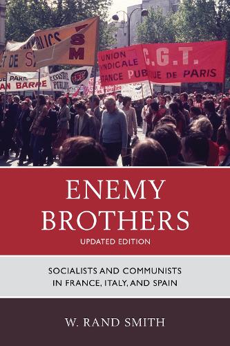 Enemy Brothers: Socialists and Communists in France, Italy, and Spain (Paperback)