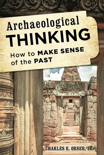 Archaeological Thinking: How to Make Sense of the Past (Paperback)