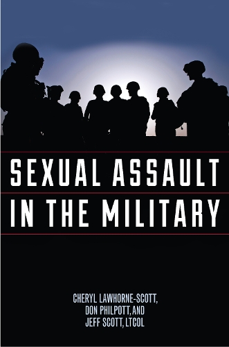 Sexual Assault in the Military: A Guide for Victims and Families - Military Life (Hardback)