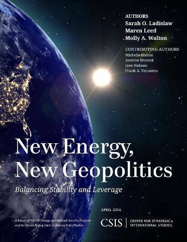 New Energy, New Geopolitics: Balancing Stability and Leverage - CSIS Reports (Paperback)
