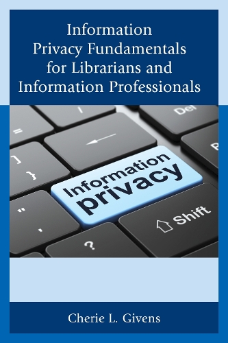 Information Privacy Fundamentals for Librarians and Information Professionals (Paperback)
