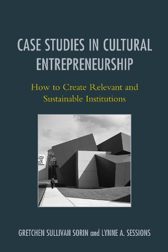 Case Studies in Cultural Entrepreneurship: How to Create Relevant and Sustainable Institutions - American Association for State & Local History (Hardback)