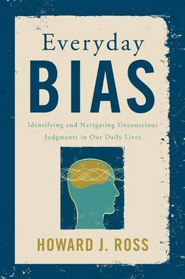 Everyday Bias: Identifying and Navigating Unconscious Judgments in Our Daily Lives (Hardback)