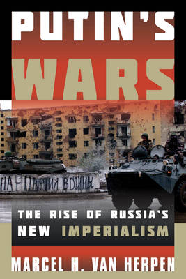 Putin's Wars: The Rise of Russia's New Imperialism (Paperback)