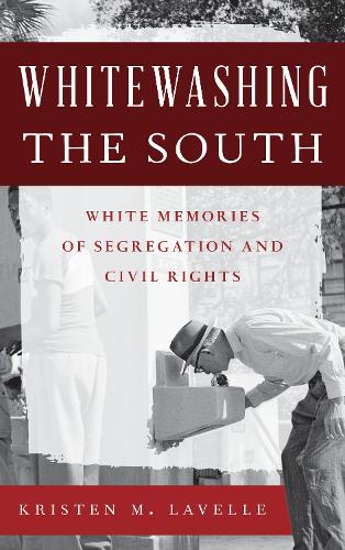 Whitewashing the South: White Memories of Segregation and Civil Rights - Perspectives on a Multiracial America (Hardback)