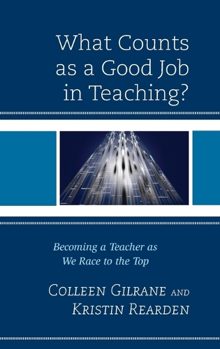 What Counts as a Good Job in Teaching?: Becoming a Teacher as We Race to the Top (Hardback)